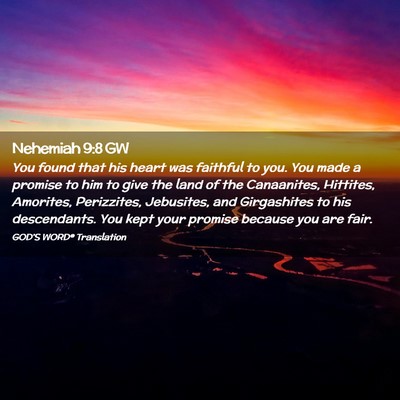 Picture 02 - Nehemiah 9:8 GW - You found that his heart was faithful to you. You - Bible Verse Picture