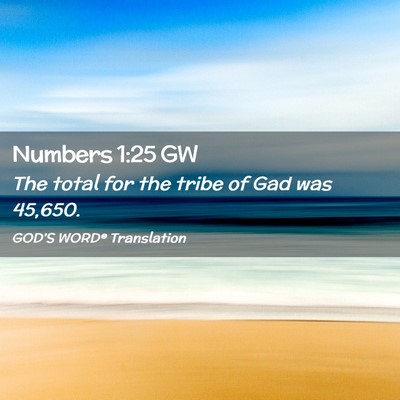 Picture 02 - Numbers 1:25 GW - The total for the tribe of Gad was - Bible Verse Picture