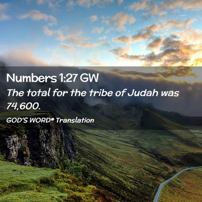 Picture 02 - Numbers 1:27 GW - The total for the tribe of Judah was - Bible Verse Picture