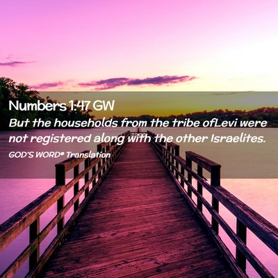 Picture 02 - Numbers 1:47 GW - But the households from the tribe ofLevi were not - Bible Verse Picture