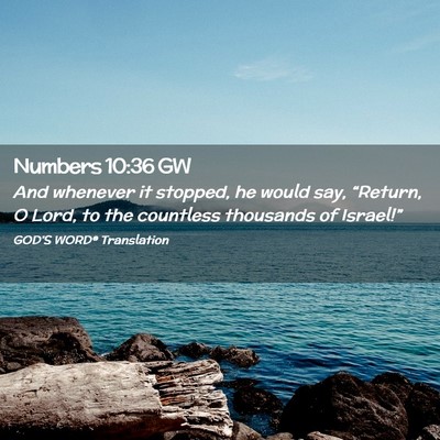 Picture 02 - Numbers 10:36 GW - And whenever it stopped, he would say, “Return, - Bible Verse Picture