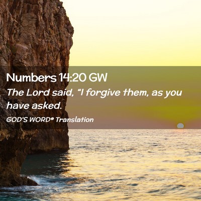 Picture 02 - Numbers 14:20 GW - The Lord said, “I forgive them, as you have - Bible Verse Picture
