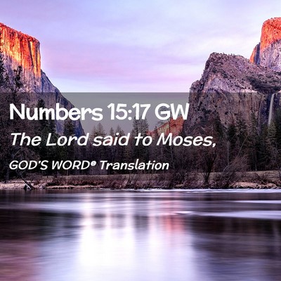 Picture 02 - Numbers 15:17 GW - The Lord said to - Bible Verse Picture