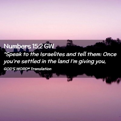 Picture 02 - Numbers 15:2 GW - “Speak to the Israelites and tell them: Once - Bible Verse Picture