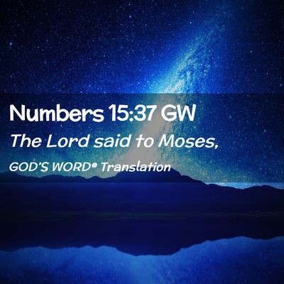 Picture 02 - Numbers 15:37 GW - The Lord said to - Bible Verse Picture