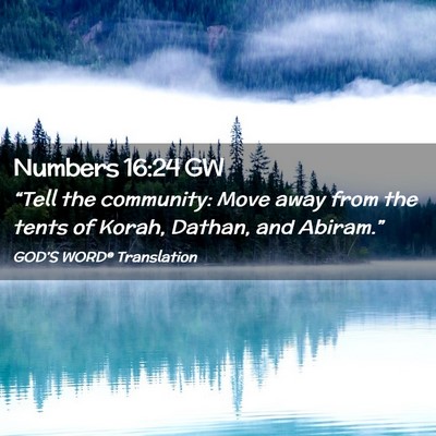 Picture 02 - Numbers 16:24 GW - “Tell the community: Move away from the tents - Bible Verse Picture