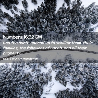 Picture 02 - Numbers 16:32 GW - and the earth opened up to swallow them, their - Bible Verse Picture