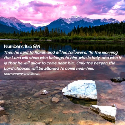 Picture 02 - Numbers 16:5 GW - Then he said to Korah and all his followers, - Bible Verse Picture