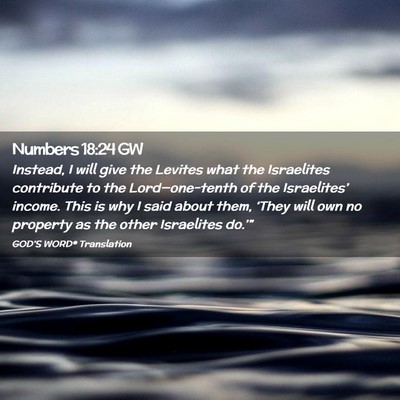 Picture 02 - Numbers 18:24 GW - Instead, I will give the Levites what the - Bible Verse Picture