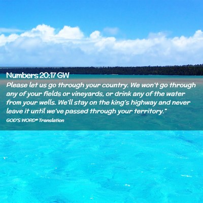 Picture 02 - Numbers 20:17 GW - Please let us go through your country. We won’t - Bible Verse Picture