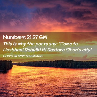 Picture 02 - Numbers 21:27 GW - This is why the poets say: “Come to Heshbon! - Bible Verse Picture