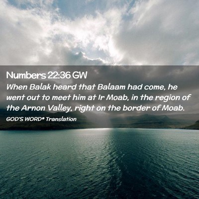 Picture 02 - Numbers 22:36 GW - When Balak heard that Balaam had come, he went - Bible Verse Picture