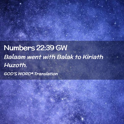 Picture 02 - Numbers 22:39 GW - Balaam went with Balak to Kiriath - Bible Verse Picture