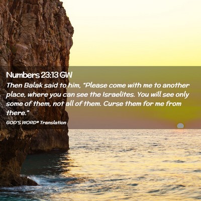 Picture 02 - Numbers 23:13 GW - Then Balak said to him, “Please come with me to - Bible Verse Picture