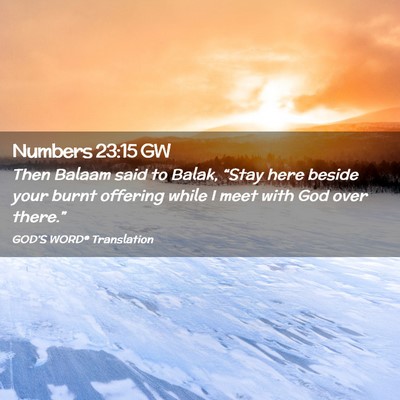 Picture 02 - Numbers 23:15 GW - Then Balaam said to Balak, “Stay here beside - Bible Verse Picture