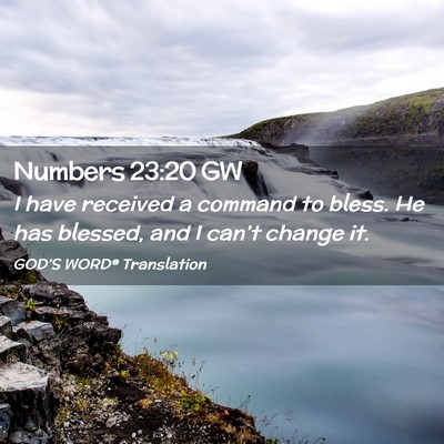 Picture 02 - Numbers 23:20 GW - I have received a command to bless. He has - Bible Verse Picture