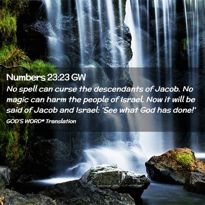 Picture 02 - Numbers 23:23 GW - No spell can curse the descendants of Jacob. No - Bible Verse Picture