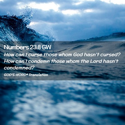 Picture 02 - Numbers 23:8 GW - How can I curse those whom God hasn’t cursed? - Bible Verse Picture