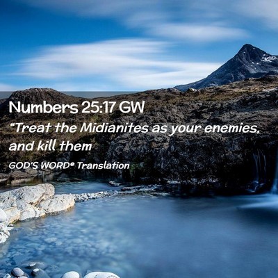 Picture 02 - Numbers 25:17 GW - “Treat the Midianites as your enemies, and kill - Bible Verse Picture