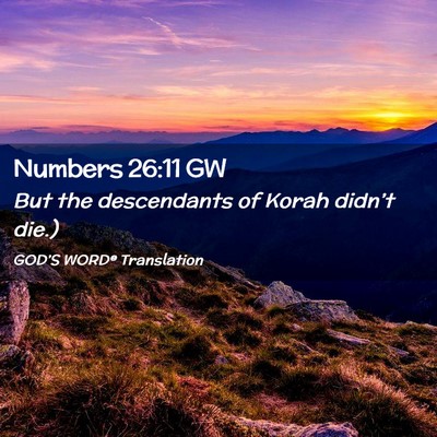Picture 02 - Numbers 26:11 GW - But the descendants of Korah didn’t - Bible Verse Picture