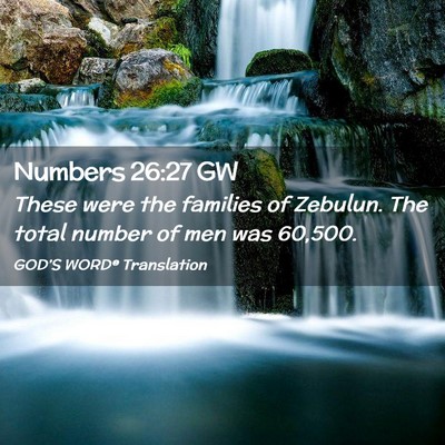 Picture 02 - Numbers 26:27 GW - These were the families of Zebulun. The total - Bible Verse Picture