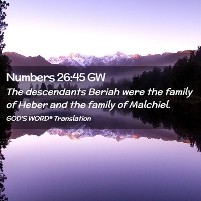 Picture 02 - Numbers 26:45 GW - The descendants Beriah were the family of Heber - Bible Verse Picture