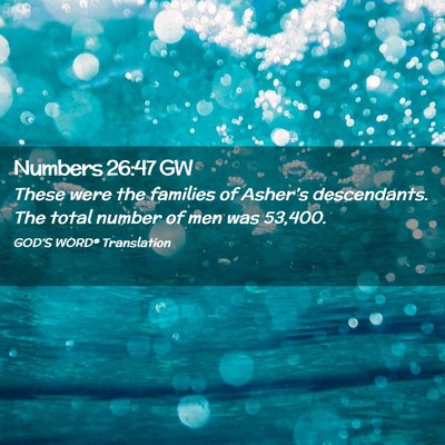 Picture 02 - Numbers 26:47 GW - These were the families of Asher’s descendants. - Bible Verse Picture