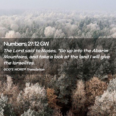 Picture 02 - Numbers 27:12 GW - The Lord said to Moses, “Go up into the Abarim - Bible Verse Picture