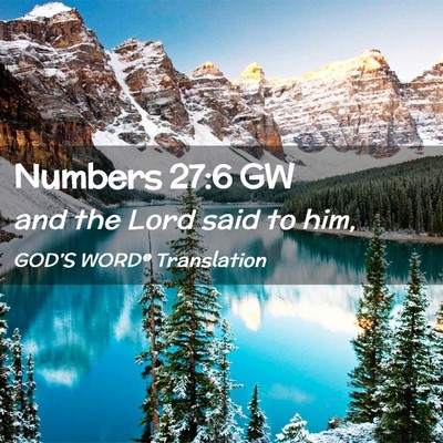 Picture 02 - Numbers 27:6 GW - and the Lord said to - Bible Verse Picture