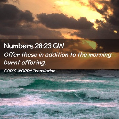 Picture 02 - Numbers 28:23 GW - Offer these in addition to the morning burnt - Bible Verse Picture