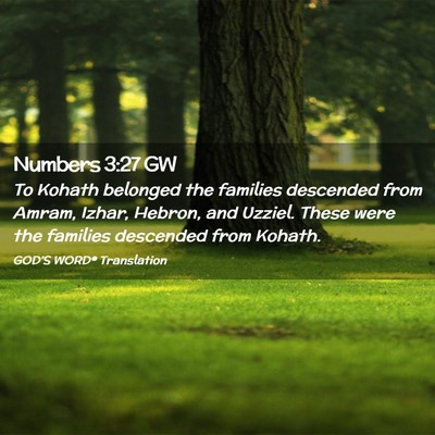 Picture 02 - Numbers 3:27 GW - To Kohath belonged the families descended from - Bible Verse Picture