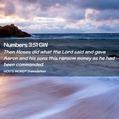 Picture 02 - Numbers 3:51 GW - Then Moses did what the Lord said and gave Aaron - Bible Verse Picture