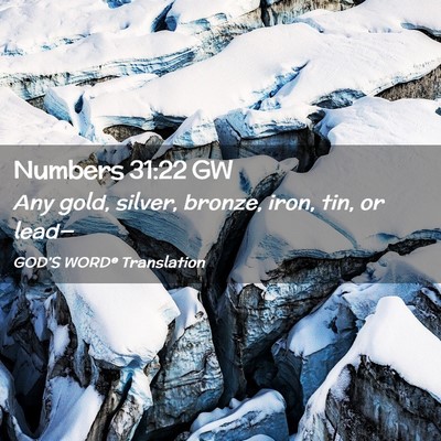 Picture 02 - Numbers 31:22 GW - Any gold, silver, bronze, iron, tin, or - Bible Verse Picture