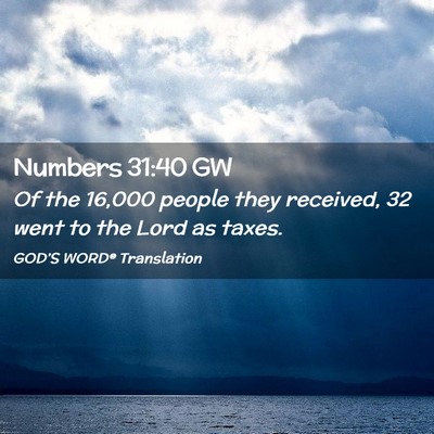 Picture 02 - Numbers 31:40 GW - Of the 16,000 people they received, 32 went to - Bible Verse Picture