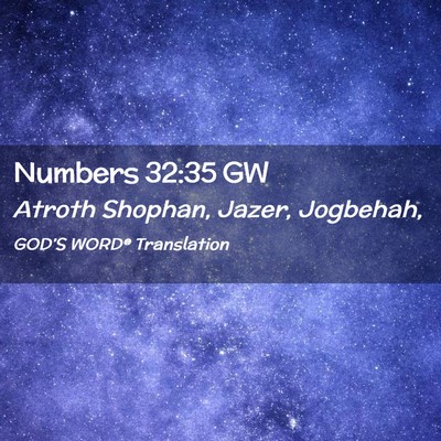 Picture 02 - Numbers 32:35 GW - Atroth Shophan, Jazer, - Bible Verse Picture