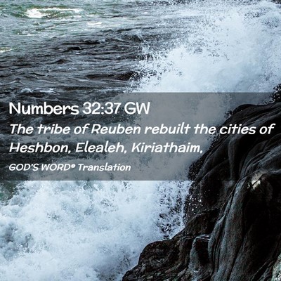 Picture 02 - Numbers 32:37 GW - The tribe of Reuben rebuilt the cities of - Bible Verse Picture