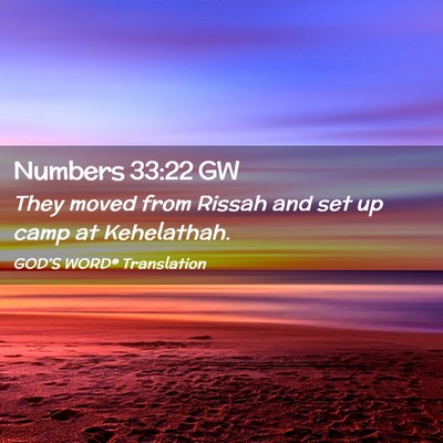 Picture 02 - Numbers 33:22 GW - They moved from Rissah and set up camp at - Bible Verse Picture