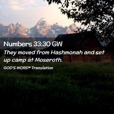 Picture 02 - Numbers 33:30 GW - They moved from Hashmonah and set up camp at - Bible Verse Picture