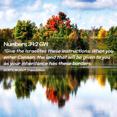 Picture 02 - Numbers 34:2 GW - “Give the Israelites these instructions. When - Bible Verse Picture