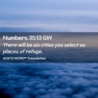 Picture 02 - Numbers 35:13 GW - There will be six cities you select as places of - Bible Verse Picture