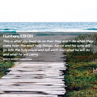 Picture 02 - Numbers 4:19 GW - This is what you must do so that they won’t die - Bible Verse Picture