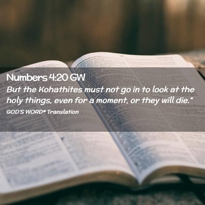 Picture 02 - Numbers 4:20 GW - But the Kohathites must not go in to look at the - Bible Verse Picture
