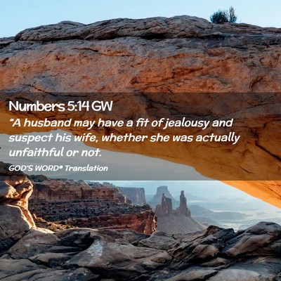 Picture 02 - Numbers 5:14 GW - “A husband may have a fit of jealousy and - Bible Verse Picture