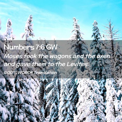 Picture 02 - Numbers 7:6 GW - Moses took the wagons and the oxen and gave them - Bible Verse Picture