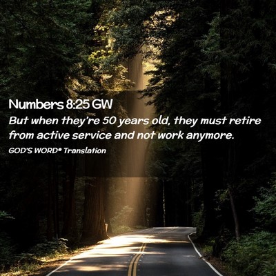 Picture 02 - Numbers 8:25 GW - But when they’re 50 years old, they must retire - Bible Verse Picture