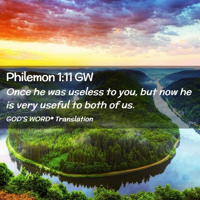 Picture 02 - Philemon 1:11 GW - Once he was useless to you, but now he is very - Bible Verse Picture