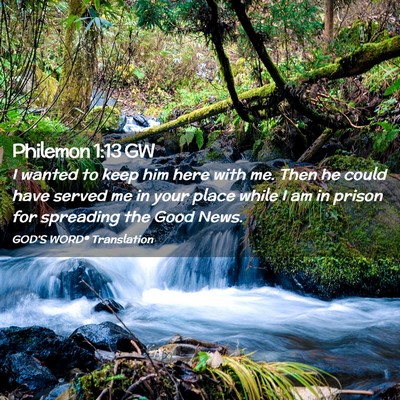 Picture 02 - Philemon 1:13 GW - I wanted to keep him here with me. Then he could - Bible Verse Picture