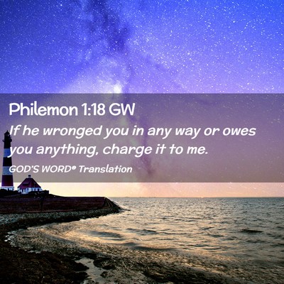 Picture 02 - Philemon 1:18 GW - If he wronged you in any way or owes you - Bible Verse Picture