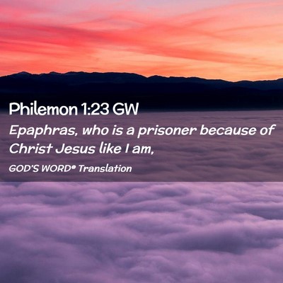 Picture 02 - Philemon 1:23 GW - Epaphras, who is a prisoner because of Christ - Bible Verse Picture