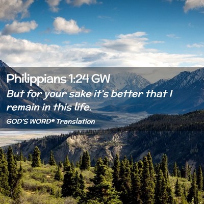 Picture 02 - Philippians 1:24 GW - But for your sake it’s better that I remain in - Bible Verse Picture